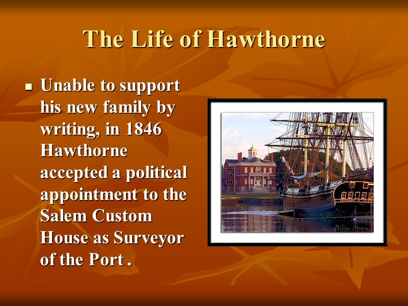 The Life of Hawthorne Unable to support his new family by writing, in 1846